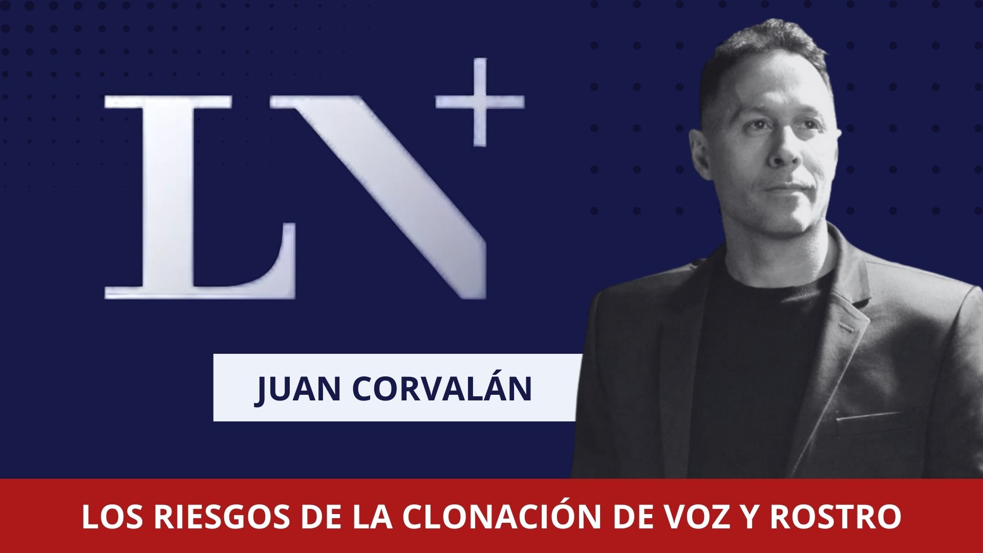 Juan Corvalan en La Nación + explica los riesgos de la clonación de voz y rostro